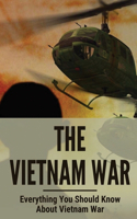 The Vietnam War: Everything You Should Know About Vietnam War: Vietnam War Timeline