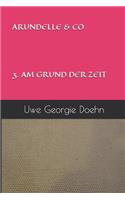 Arundelle & Co 3. Am Grund Der Zeit