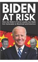 Biden At Risk: How Joe Biden's Fierce Loyalty has Made him Vulnerable to Blackmail and Extortion
