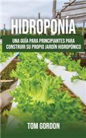 Hidroponía: Una guía para principiantes para construir su propio jardín hidropónico