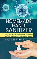 Homemade Hand Sanitizer: "Easy and Effective Recipes to Eliminate Viruses and Bacteria from your Hands"