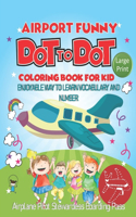 Airport Funny Dot To Dot Coloring Book For Kid Enjoyable Way To Learn Vocabulary And Number Airplane Pilot Stewardess Boarding Pass