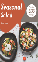 333 Popular Seasonal Salad Recipes: Enjoy Everyday With Seasonal Salad Cookbook!
