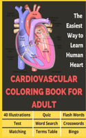 Cardiovascular Coloring Book for Adult - 40 Illustrations, Flashcards, Word Search, Crosswords, Quiz, Test, Matching, Terms Table and Bingo: Anatomy of the Heart Coloring for Medical Students, The Easiest Way to Learn Human Heart