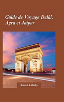 Delhi, Agra et Jaipur Guide de Voyage 2024: Attractions incontournables, expériences culturelles et conseils d'initiés pour les touristes