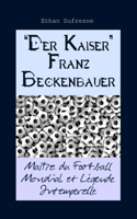 "Der Kaiser" Franz Beckenbauer: Maître du Football Mondial et Légende Intemporelle