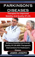 Parkinson's Diseases: Therapies For Improved Mobility And Quality Of Life: Enhance Mobility And Overall Quality Of Life With Therapeutic Interventions For Parkinson's Dis