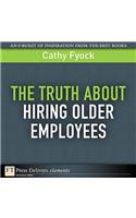 Truth About Hiring Older Employees, The
