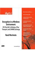 Encryption in a Windows Environment: EFS File, 802.1x Wireless, IPSec Transport, and S/MIME Exchange (Digital Short Cut)