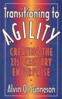 Transitioning to Agility: Creating the 21st Century Enterprise