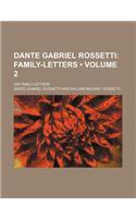 Dante Gabriel Rossetti (Volume 2); Family-Letters. His Family-Letters