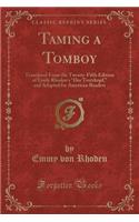 Taming a Tomboy: Translated from the Twenty-Fifth Edition of Emily Rhoden's Der Trotzkopf, and Adapted for American Readers (Classic Reprint)
