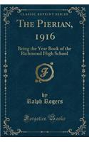 The Pierian, 1916: Being the Year Book of the Richmond High School (Classic Reprint)