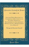 Suite Des PiÃ¨ces Relatives Ã? La Conspiration DÃ©couverte Le 12 PluviÃ´se, Tendante Au Renversement Du Gouvernement RÃ©publicain Et Au RÃ©tablissement de la RoyautÃ©: Message Du Directoire ExÃ©cutif (Classic Reprint)