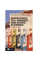 Financial Times Guide to Inheritance Tax , Probate and Estate Planning: (The FT Guides)