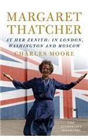 Margaret Thatcher: At Her Zenith: In London, Washington and Moscow