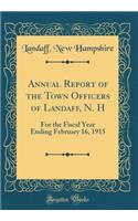 Annual Report of the Town Officers of Landaff, N. H: For the Fiscal Year Ending February 16, 1915 (Classic Reprint)