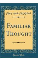 Familiar Thought (Classic Reprint)