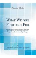 What We Are Fighting For: Speeches of the President on Flag Day of Elihu Root to Russia and Message to the Russian People From the American Rights League (Classic Reprint)
