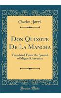 Don Quixote de la Mancha: Translated from the Spanish of Miguel Cervantes (Classic Reprint)