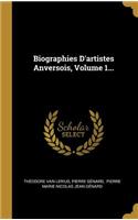 Biographies D'artistes Anversois, Volume 1...