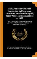 The Articles of Christian Instruction in Favorlang-Formosan, Dutch and English, From Vertrecht's Manuscript of 1650: With Psalmanazar's Dialogue Between a Japanese and a Formosan, and Happart's Favorlang Vocabulary