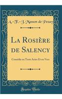 La RosiÃ¨re de Salency: ComÃ©die En Trois Actes Et En Vers (Classic Reprint)