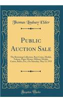 Public Auction Sale: The Browning Collection, Rare Coins, Medals, Tokens, Paper Money, Military Medals, Curios, Relics, Etc.; On Saturday, May 13, 1933 (Classic Reprint)