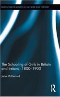 The Schooling of Girls in Britain and Ireland, 1800- 1900