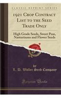 1921 Crop Contract List to the Seed Trade Only: High Grade Seeds, Sweet Peas, Nasturtiums and Flower Seeds (Classic Reprint)