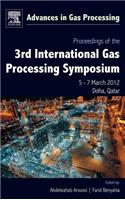 Proceedings of the 3rd International Gas Processing Symposium: Volume 3 Qatar, March 2012(Volume 3 Advances in Gas Processing)