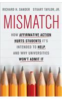 Mismatch: How Affirmative Action Hurts Students It's Intended to Help, and Why Universities Won't Admit It(English)