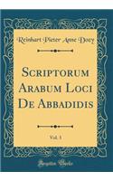 Scriptorum Arabum Loci De Abbadidis, Vol. 3 (Classic Reprint)