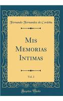 MIS Memorias Intimas, Vol. 2 (Classic Reprint)