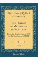 The History of Methodism in Kentucky, Vol. 3: From the Conference of 1820 to the Conference of 1832 (Classic Reprint)
