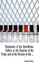 Testimonies of the Ante-Nicene Fathers to the Doctrine of the Trinity and of the Divinity of the ...