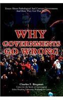 Why Governments Go Wrong: Essays About Pathological And Corrupt Governments And How They Got That Way