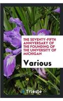 The Seventy-Fifth Anniversary of the Founding of the University of Michigan