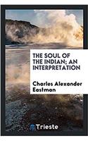 The soul of the Indian; An Interpretation