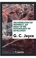 THE INSPIRATION OF PROPHECY, AN ESSAY IN