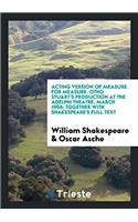 Acting Version of Measure for Measure. Otho Stuart's Production at the Adelphi Theatre, March 1906; Together with Shakespeare's Full Text