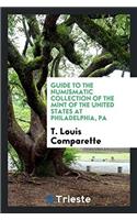 Guide to the Numismatic Collection of the Mint of the United States at Philadelphia, PA