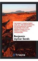 The Direct Forefathers and All the Descendants of Richardson Sands: Together with the Genealogies of My Direct Maternal Ancestors