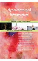 Hyperconverged Infrastructure A Complete Guide - 2020 Edition