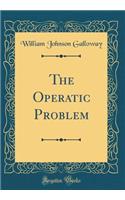 The Operatic Problem (Classic Reprint)