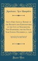 Sixty-First Annual Report of the Receipts and Expenditures of the City of Manchester, New Hampshire, for the Fiscal Year Ending December 31, 1906: Together With Other Annual Reports and Papers Relating to the Affairs of the City (Classic Reprint)