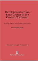 Development of Two Bank Groups in the Central Northwest: A Study in Bank Policy and Organization