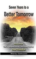 Seven Years to a Better Tomorrow: 2011 to 2018 - God's Longsuffering Continues During Great Tribulation