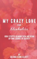 My Crazy Love for Alcoholics