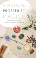 Practical Prosperity Magick: Crafting Success & Abundance